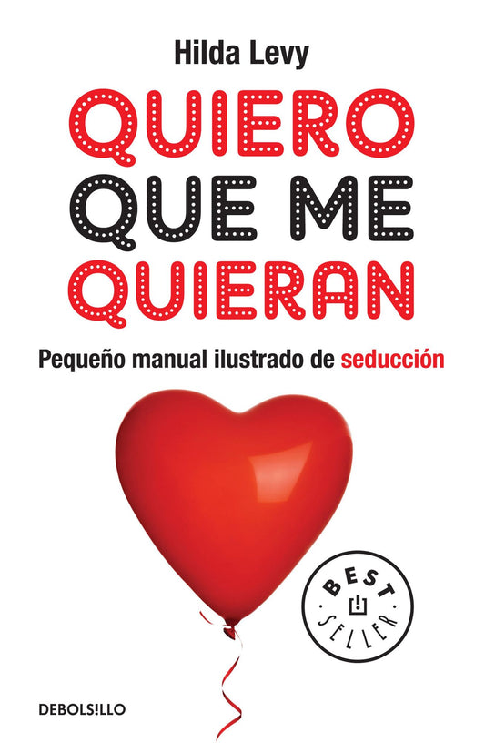 Quiero que me quieran: Pequeño manual ilustrado de seducción
