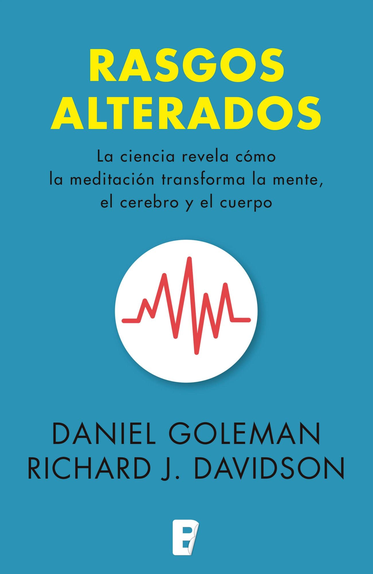Rasgos alterados: La ciencia revela cómo la meditación transforma la mente; el cerebro y el cuerpo