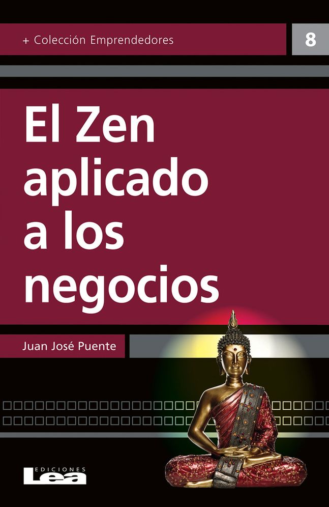 El zen aplicado a los negocios: Un camino de iluminacion hacia el exito