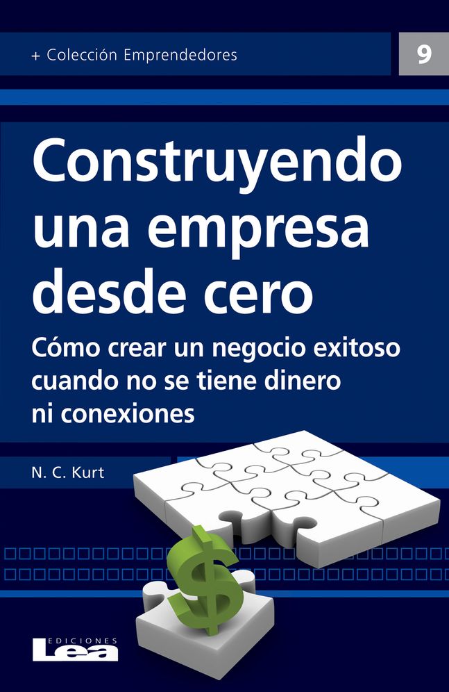 Construyendo una empresa desde cero: Como crear un negocio exitoso cuando no se tiene dinero ni conexiones