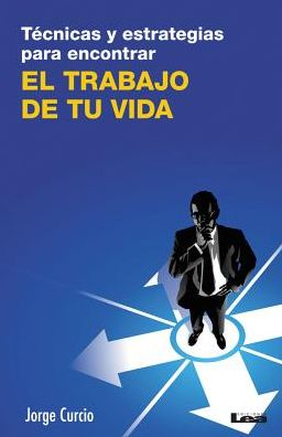 Tecnicas y estrategias para encontrar el trabajo de tu vida