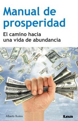 Manual de prosperidad: El camino hacia una vida de abundancia