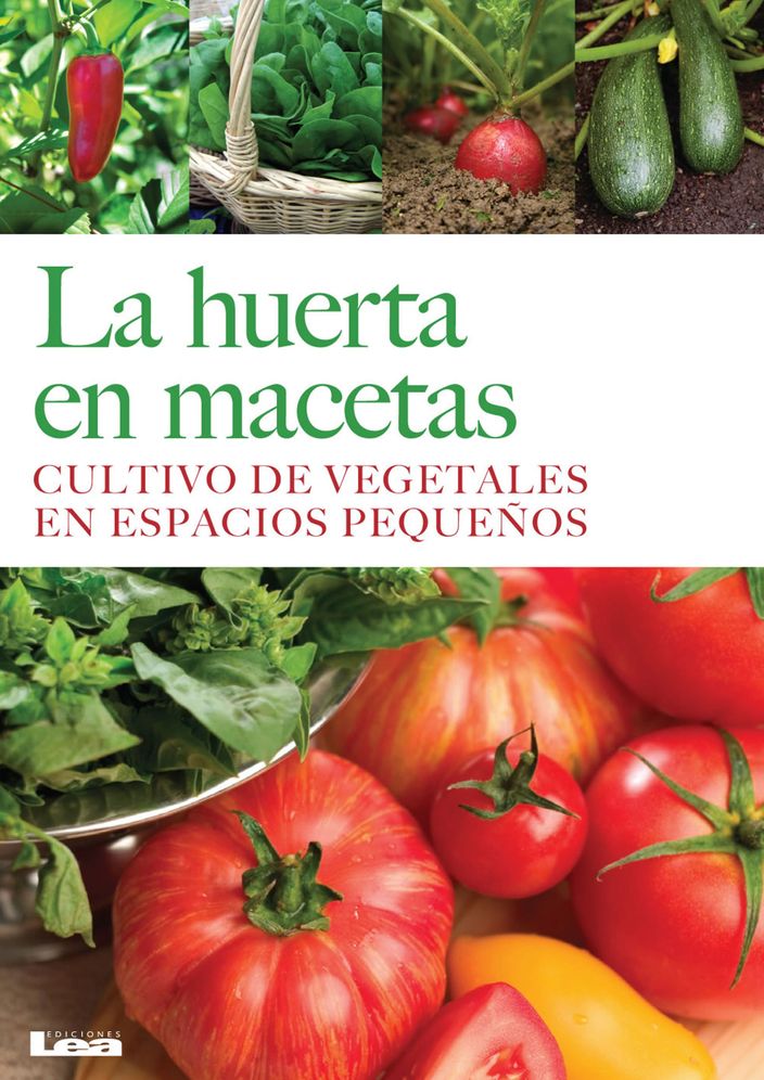 La Huerta En Macetas: Cultivo de Vegetales En Espacios Pequenos