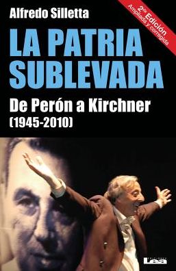 La patria sublevada: De Peron a Kirchner (1945-2010)