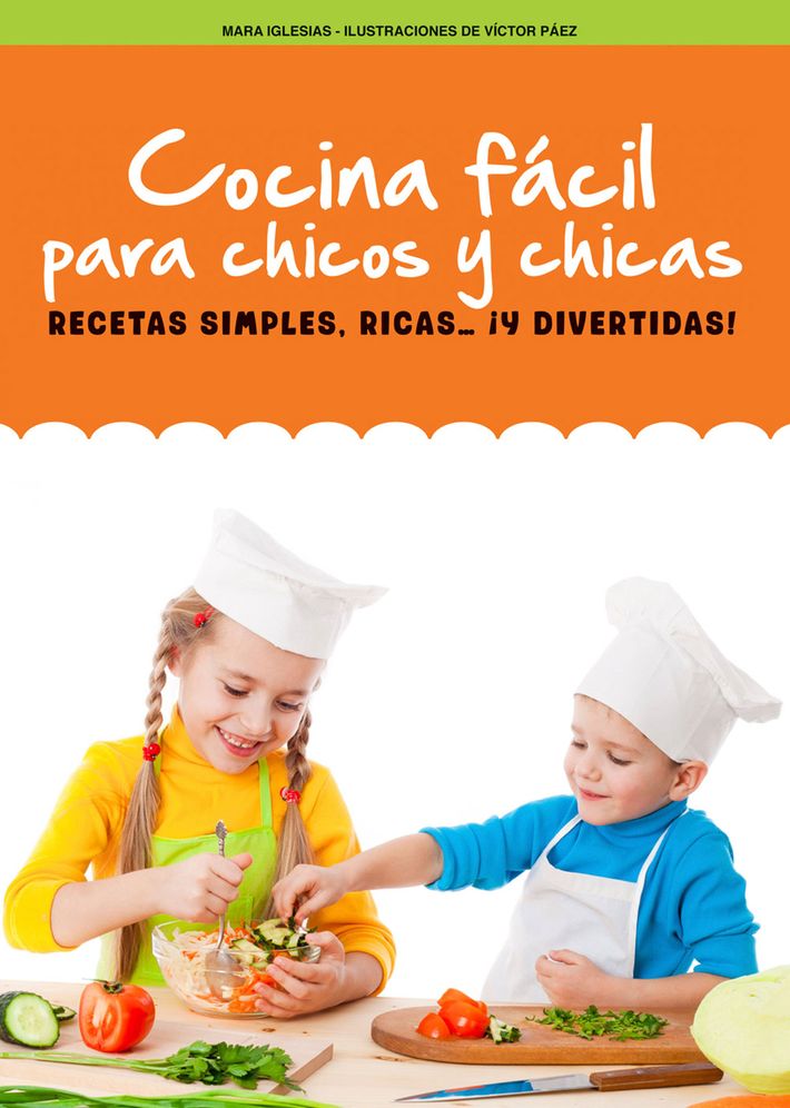 Cocina facil para chicos y chicas: Recetas simples, ricas... y divertidas!