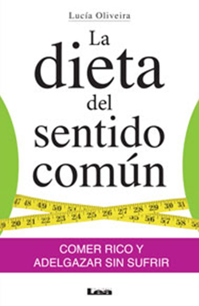 La dieta del sentido comun: Comer rico y adelgazar sin sufrir