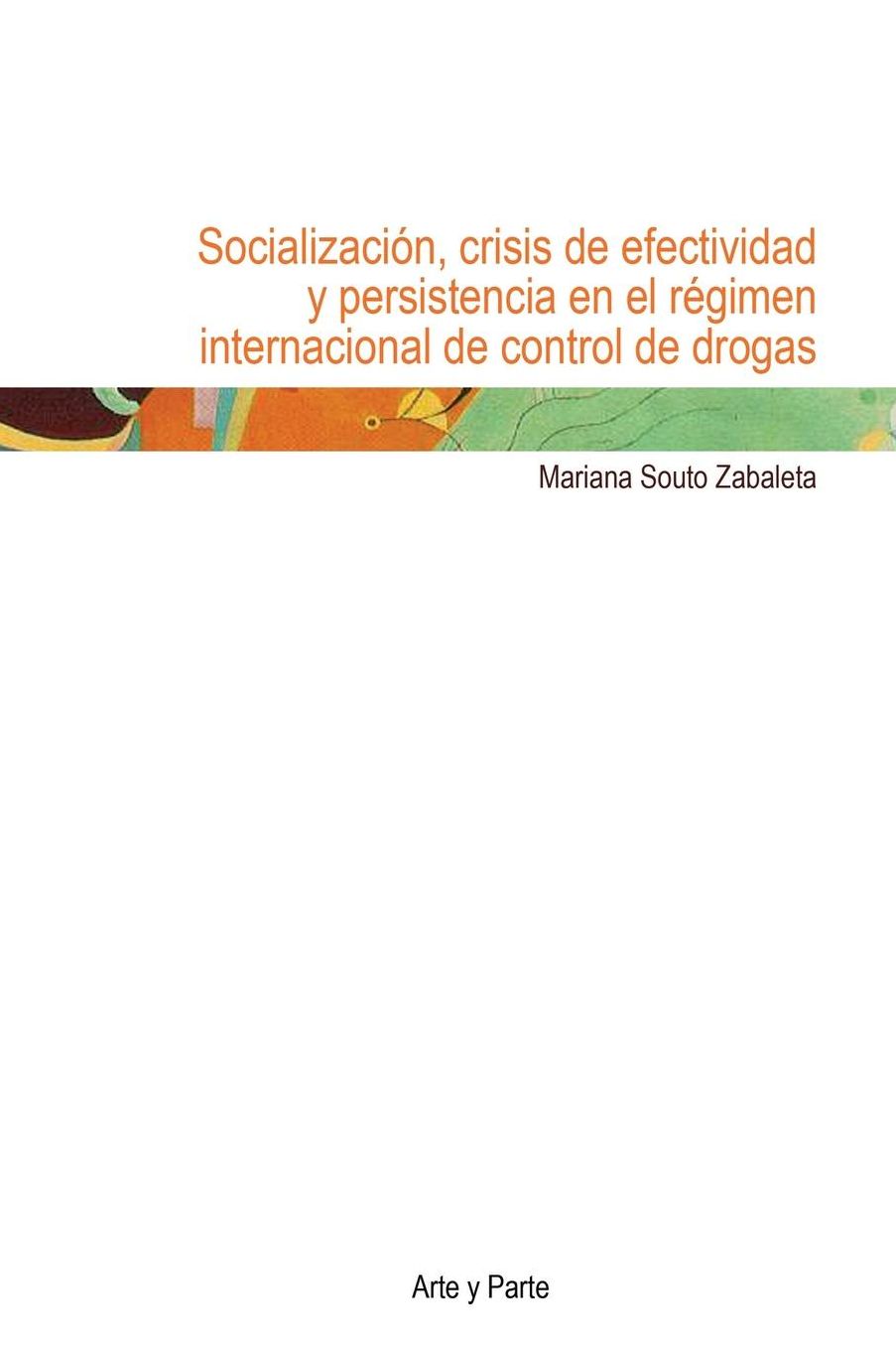 Socializacion, crisis de efectividad y persistencia en el regimen internacional de control de drogas