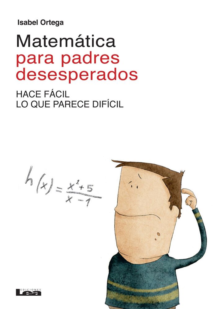 Matematica para padres desesperados: Hace facil lo que parece dificil