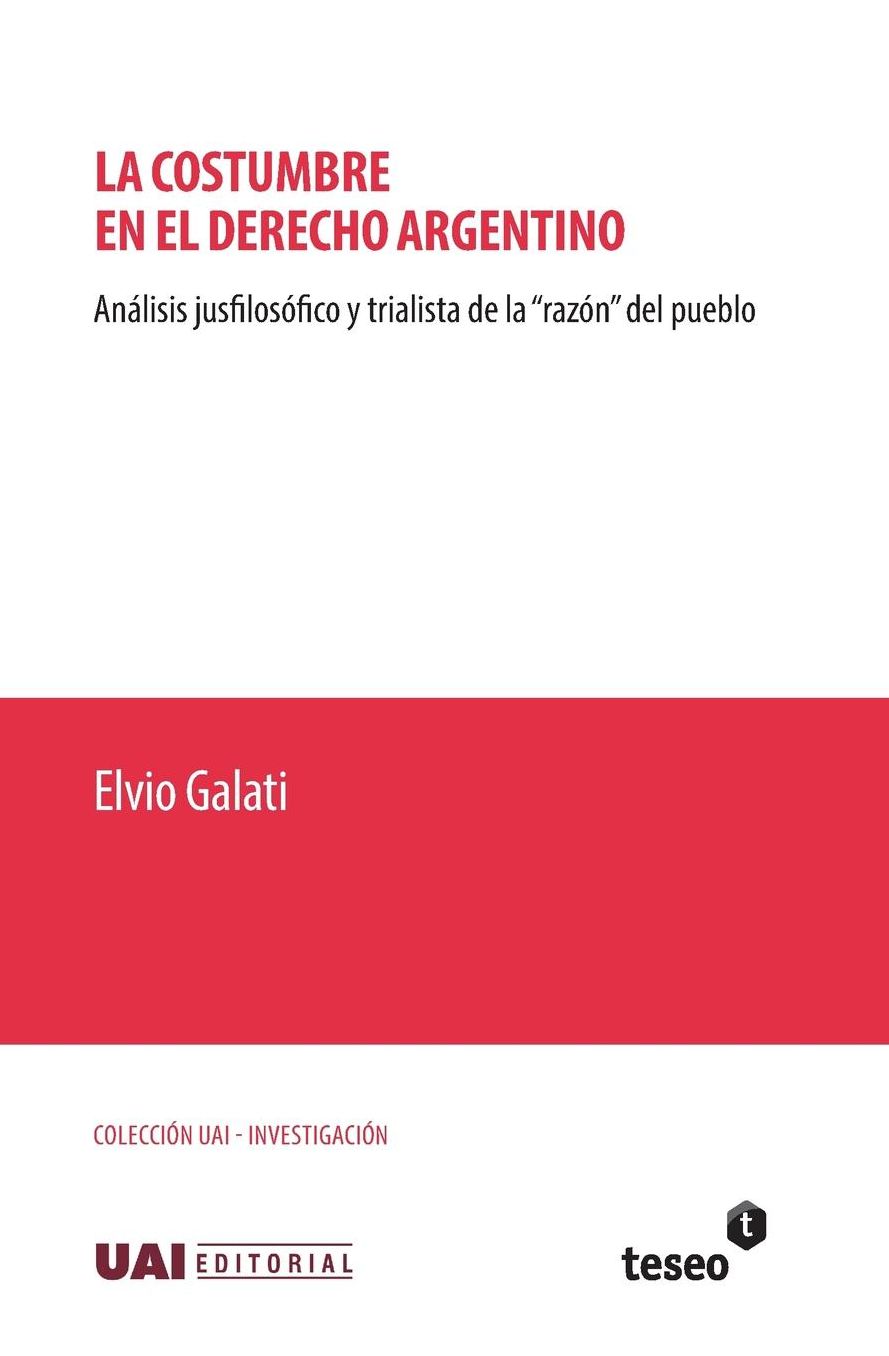 La costumbre en el derecho argentino: Anaacute;lisis jusfilosoacute;fico y trialista de la "razoacute;n" del pueblo
