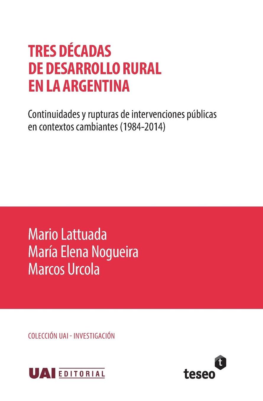 Tres décadas de desarrollo rural en la Argentina: Continuidades y rupturas de intervenciones públicas en contextos cambiantes (1984-2014)