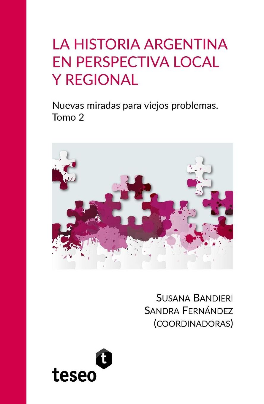 La historia argentina en perspectiva local y regional: La historia argentina en perspectiva local y regional Nuevas miradas para viejos problemas. Tomo 2