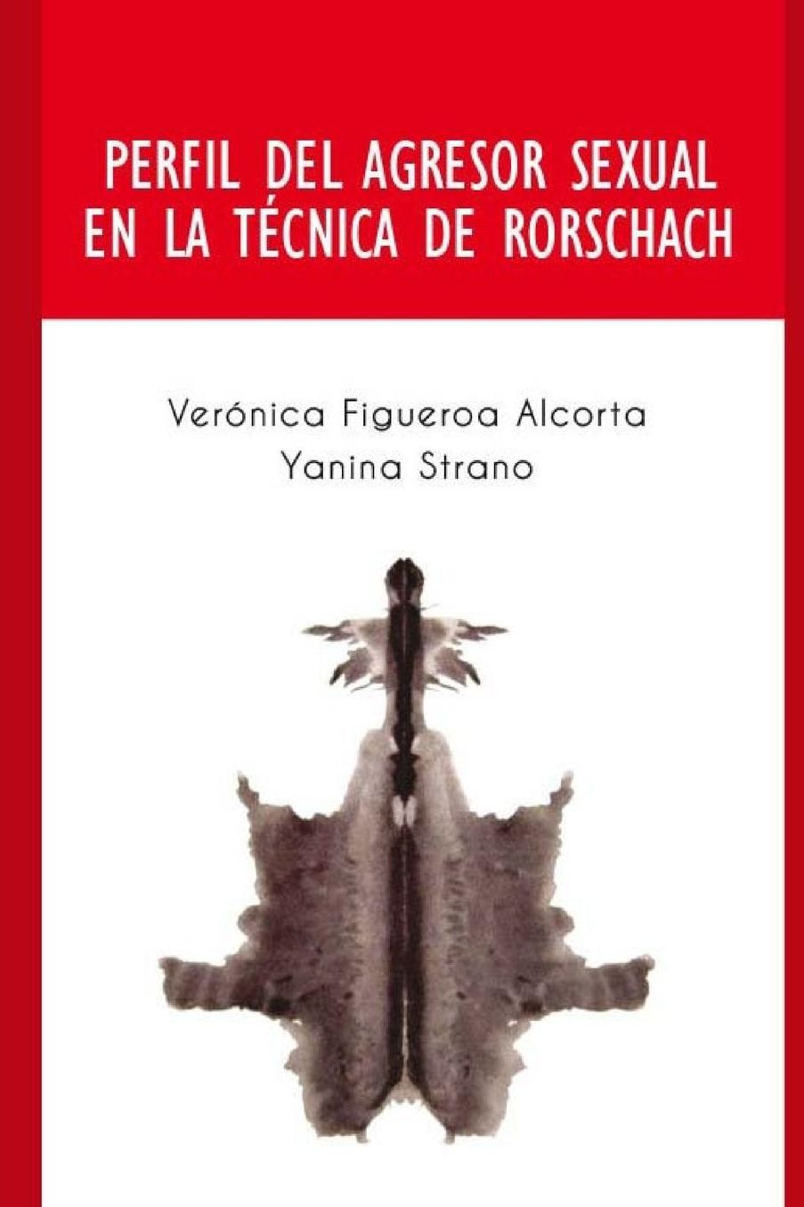 Perfil del Agresor Sexual en la Tecnica de Rorschach: Perfil de las personas que cometen el delito de abuso sexual.