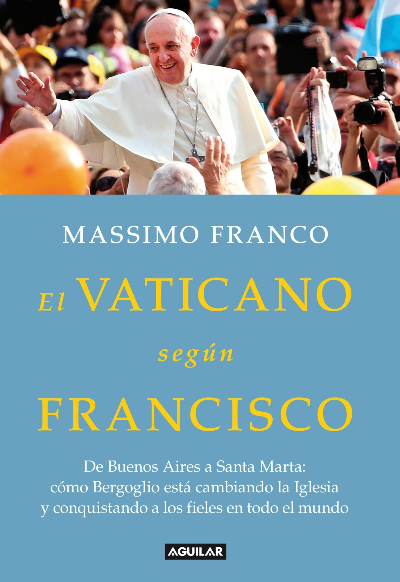 El Vaticano según Francisco: De Buenos Aires a Santa Marta: cómo Bergoglio está cambiando la Iglesia...