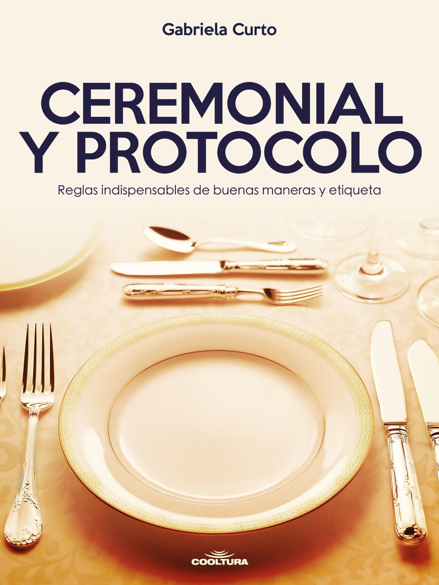 Ceremonial y Protocolo: Reglas indispensables de buenas maneras y etiqueta