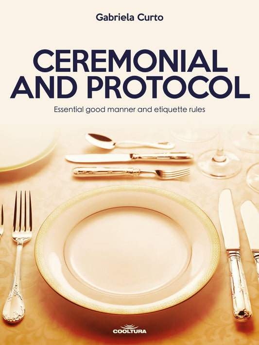Ceremonial and Protocol: Essential good manner and etiquette rules