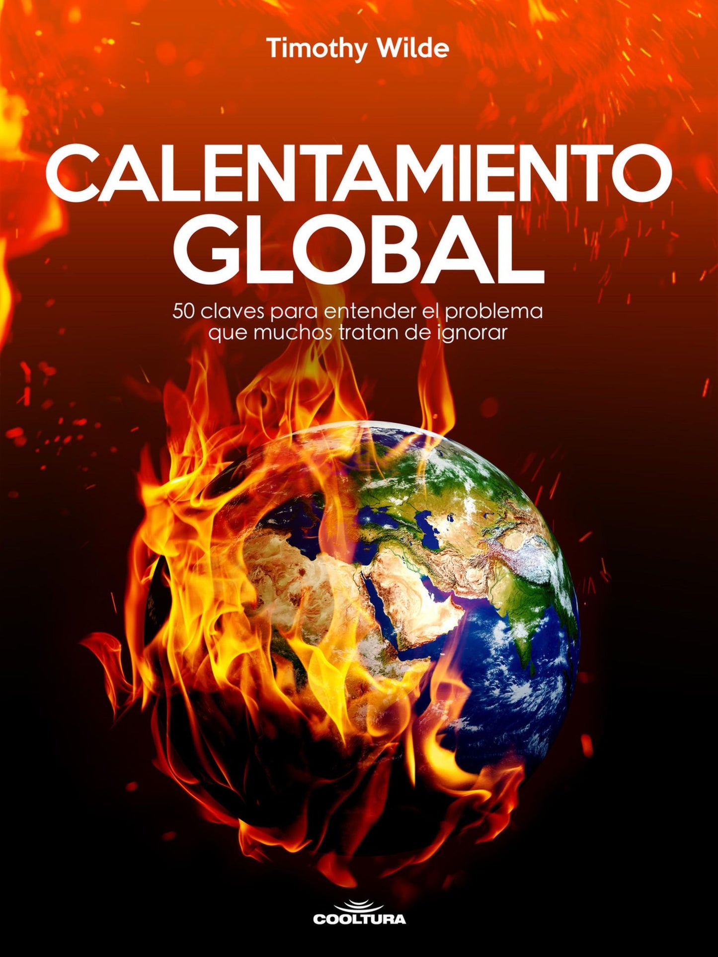 Calentamiento Global: 50 claves para entender el problema que muchos tratan de ignorar