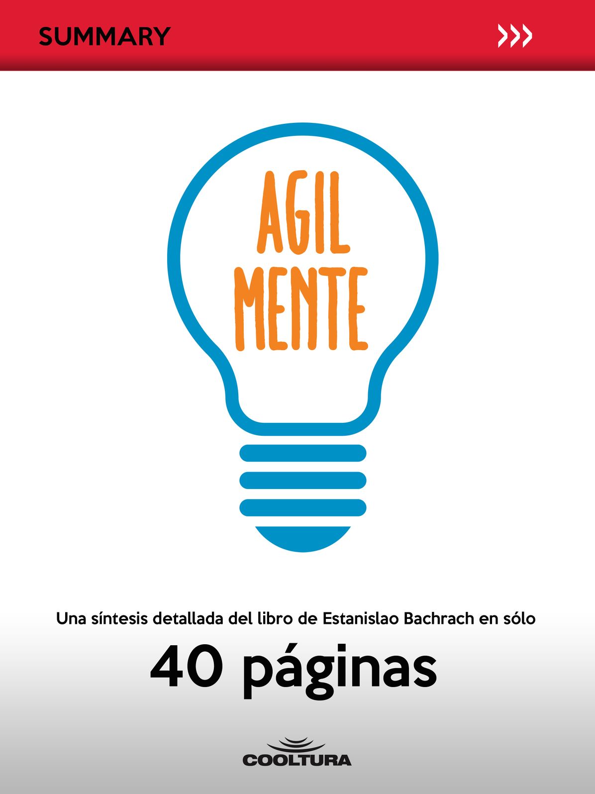 Agil Mente: Una síntesis detallada del libro de Estanislao Bachrach en sólo 40 páginas