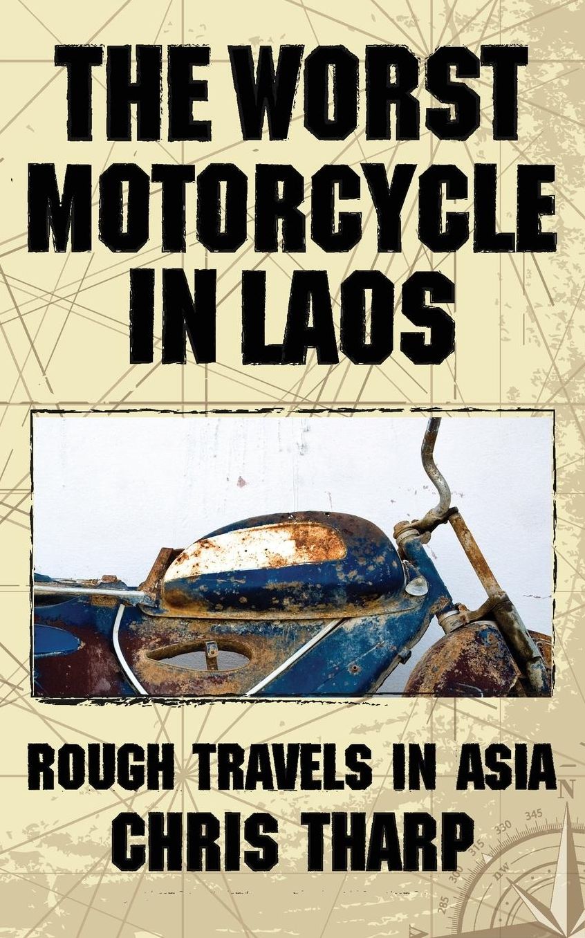 The Worst Motorcycle in Laos: Rough Travels in Asia