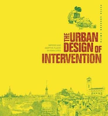 The Urban Design of Intervention: Imposed and Adaptive Places in Asian Cities
