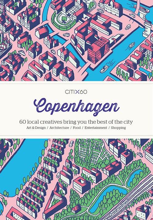 CITIX60 - Copenhagen: 60 Creatives Show You the Best of the City
