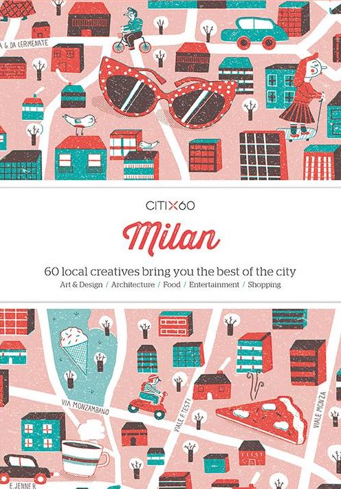 CITIX60: Milan: 60 Creatives Show You the Best of the City
