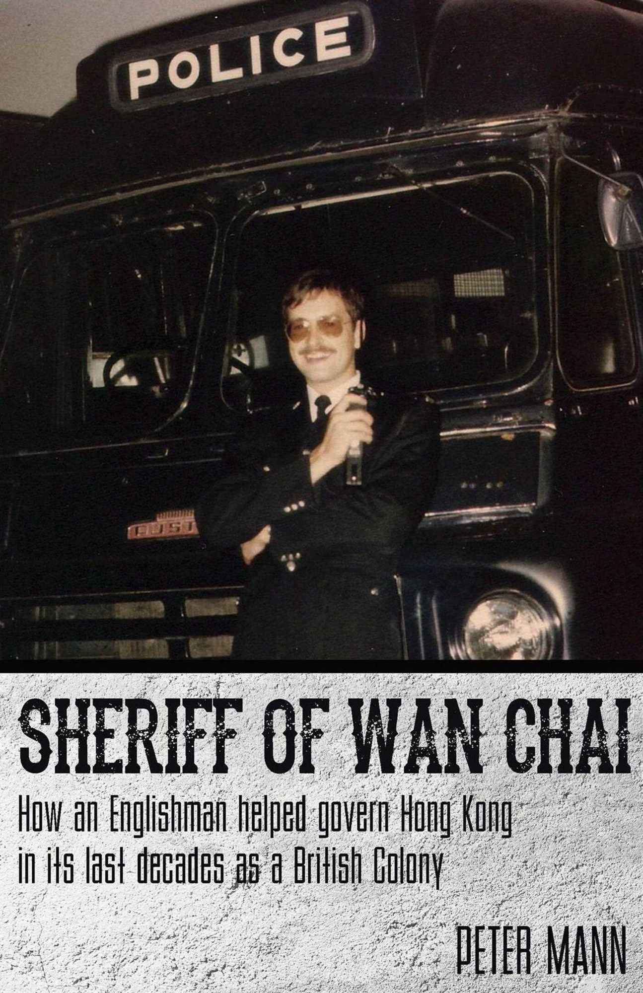 Sheriff of Wan Chai: How an Englishman helped govern Hong Kong in its last decades as a British colony