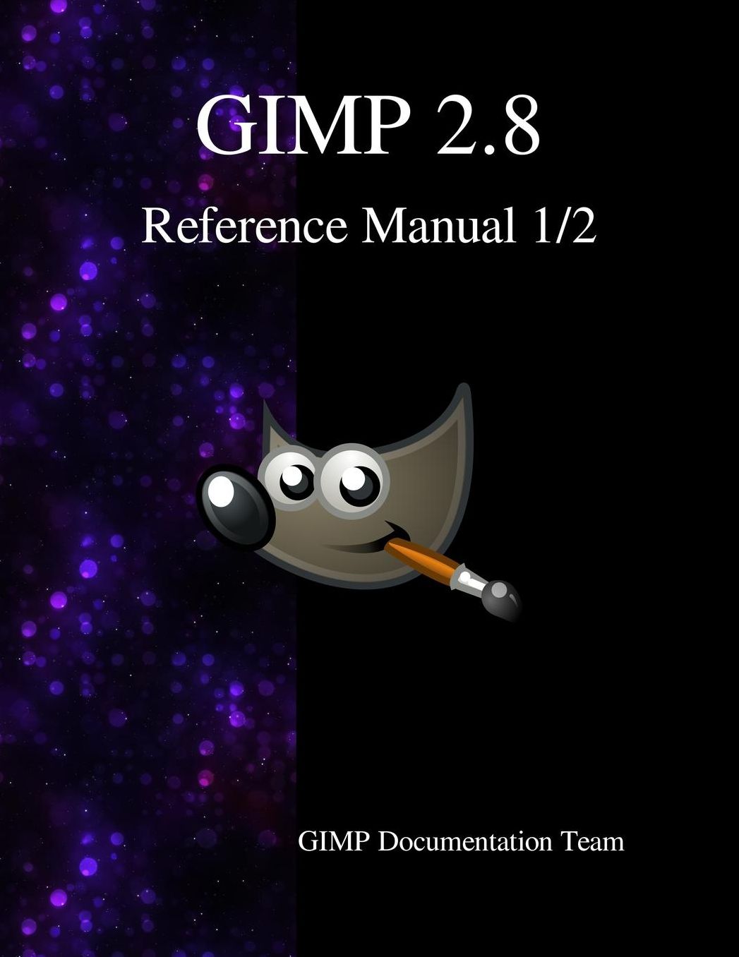 GIMP 2.8 Reference Manual 1/2: The GNU Image Manipulation Program