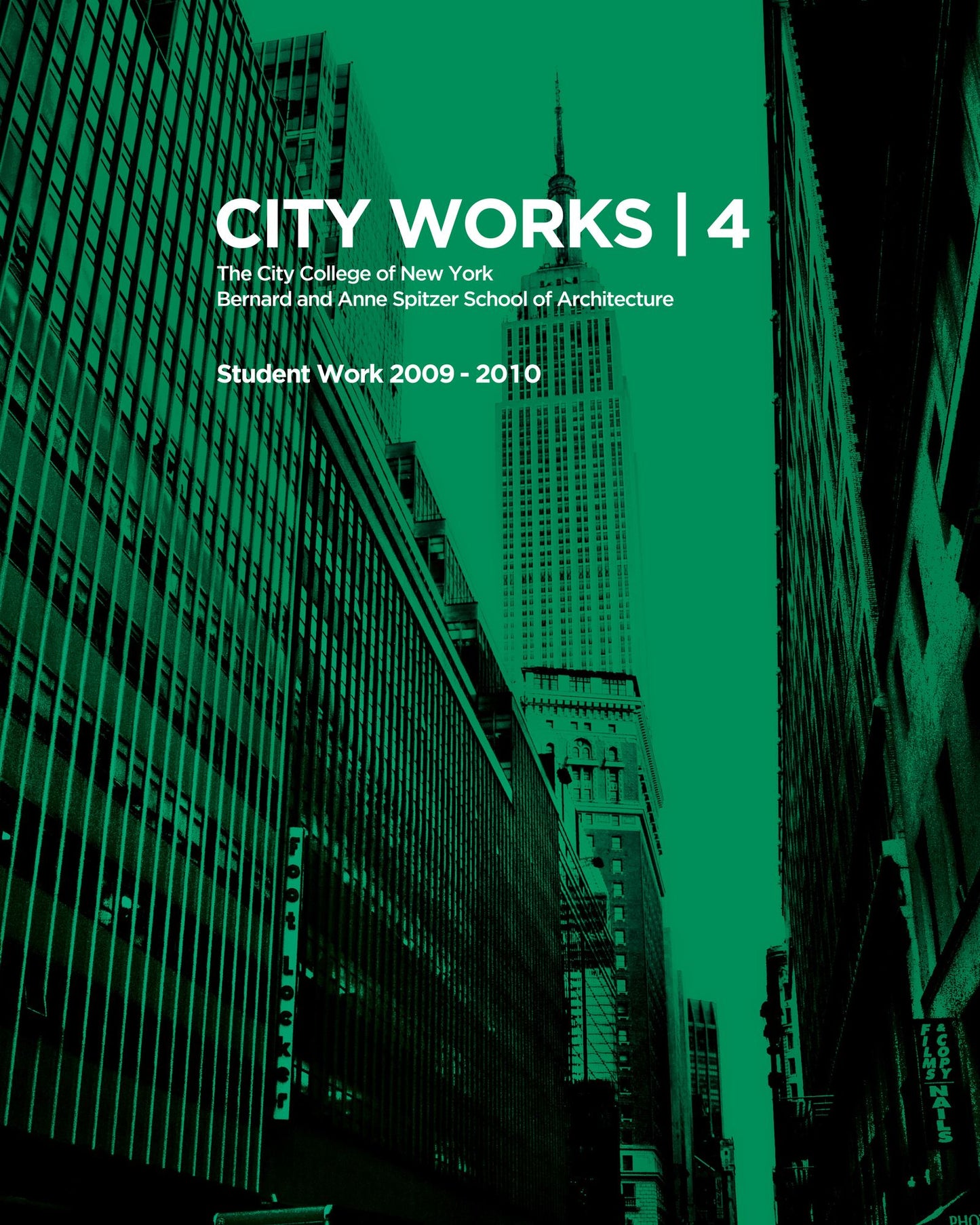 City Works 4: Student Work 2009-2010 The City College of New York Bernard and Anne Spitzer School of Architecture