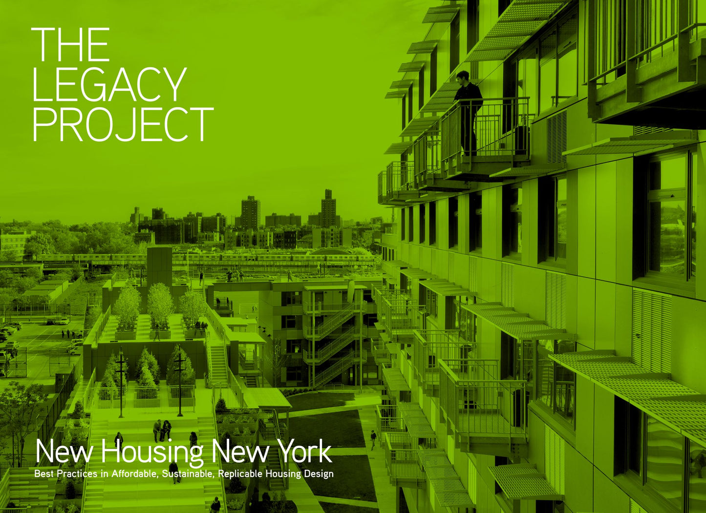 The Legacy Project: New Housing New York Best Practices in Affordable, Sustainable, Replicable Housing Design