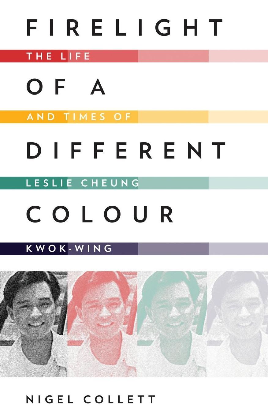 Firelight of a Different Colour: The Life and Times of Leslie Cheung Kwok-Wing