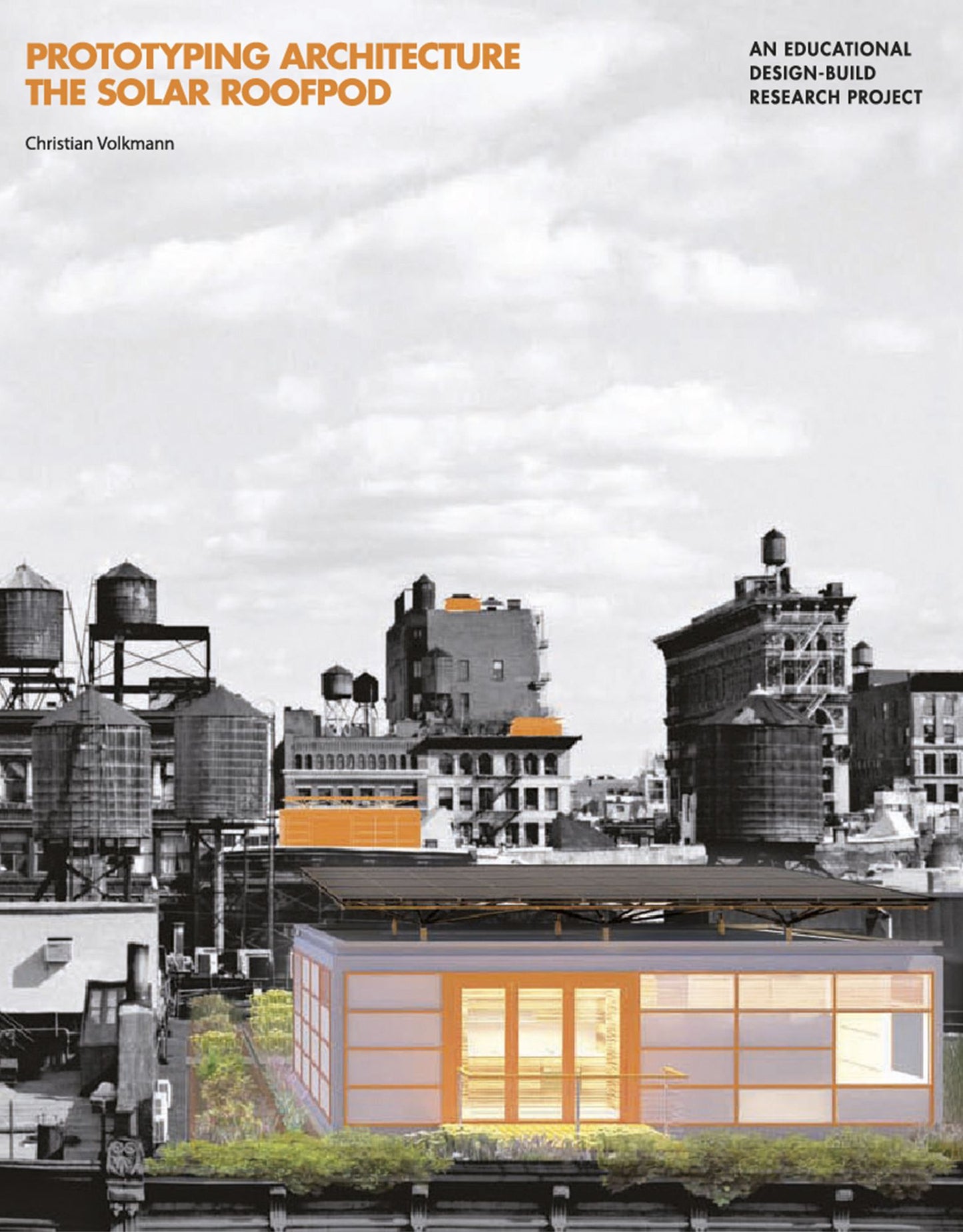 Prototyping Architecture: The Solar Roofpod: An Educational Design- Build Research Project