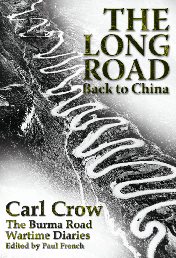 The Long Road Back to China: The Burma Road Wartime Diaries