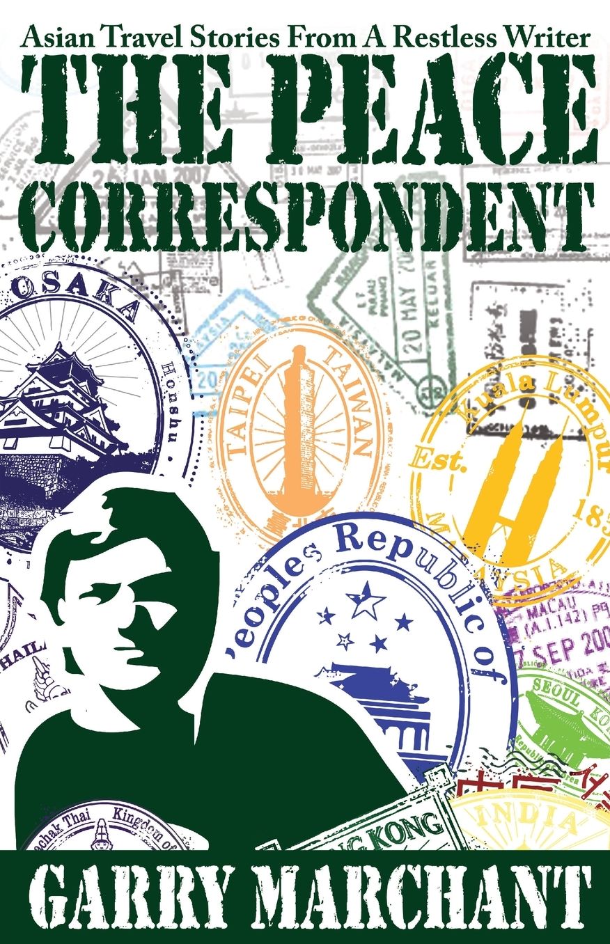 The Peace Correspondent: Asian Travel Stories from a Restless Writer