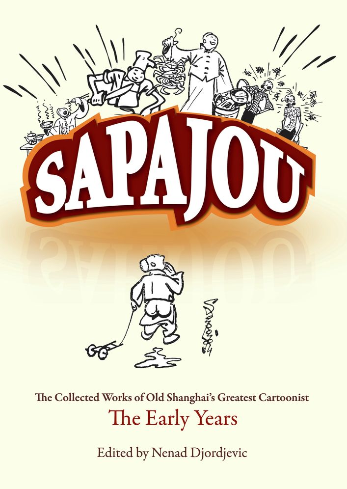 Sapajou: The Collected Works of Old Shanghai's Greatest Cartoonist: The Early Years