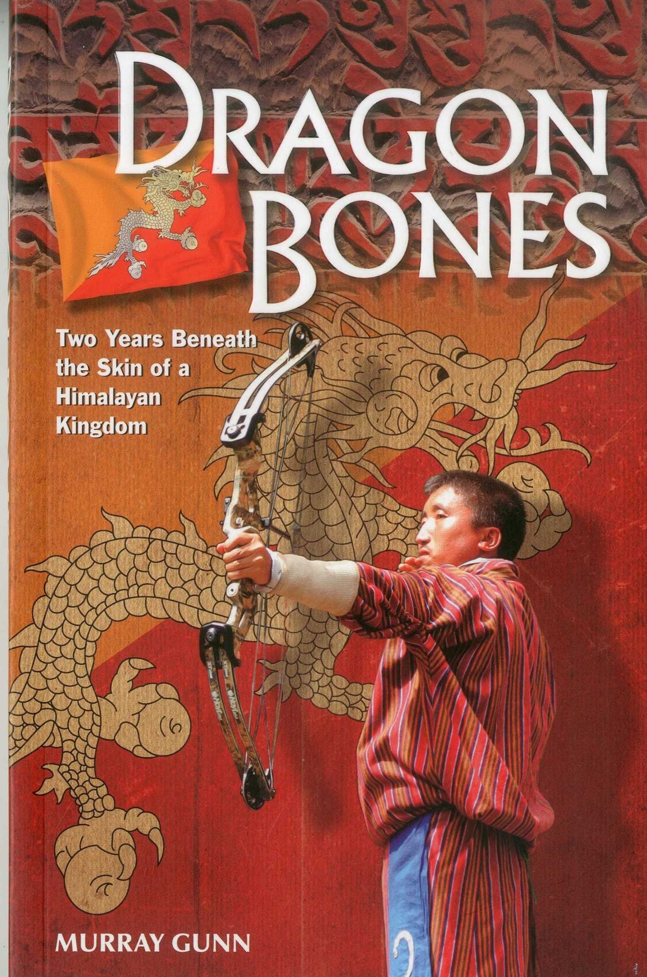 Dragon Bones: Two Years Beneath the Skin of a Himalayan Kingdom