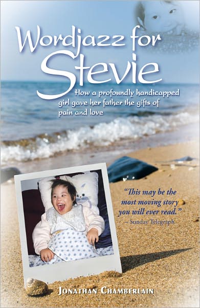 Wordjazz for Stevie: How a Profoundly Handicapped Girl Gave Her Father the Gifts of Pain and Love