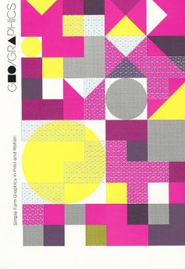 Geo/Graphics: Simple Form Graphics in Print and Motion