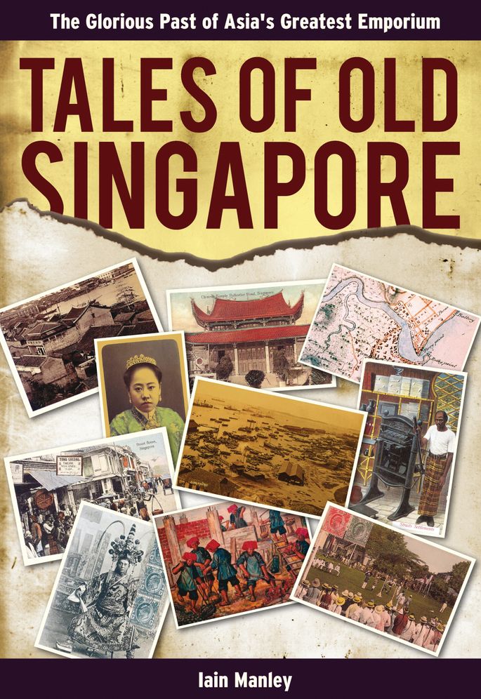 Tales of Old Singapore: The Glorious Past of Asia's Greatest Emporium