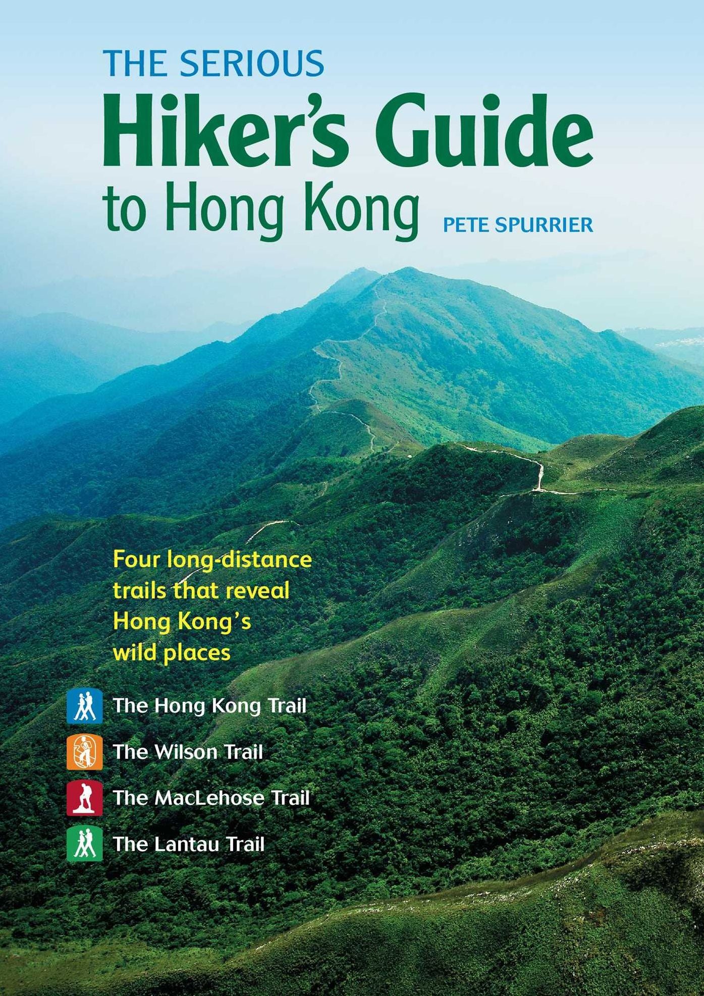 The Serious Hiker's Guide to Hong Kong: Four Long-distance Trails that Reveal Hong Kong's Wild Places
