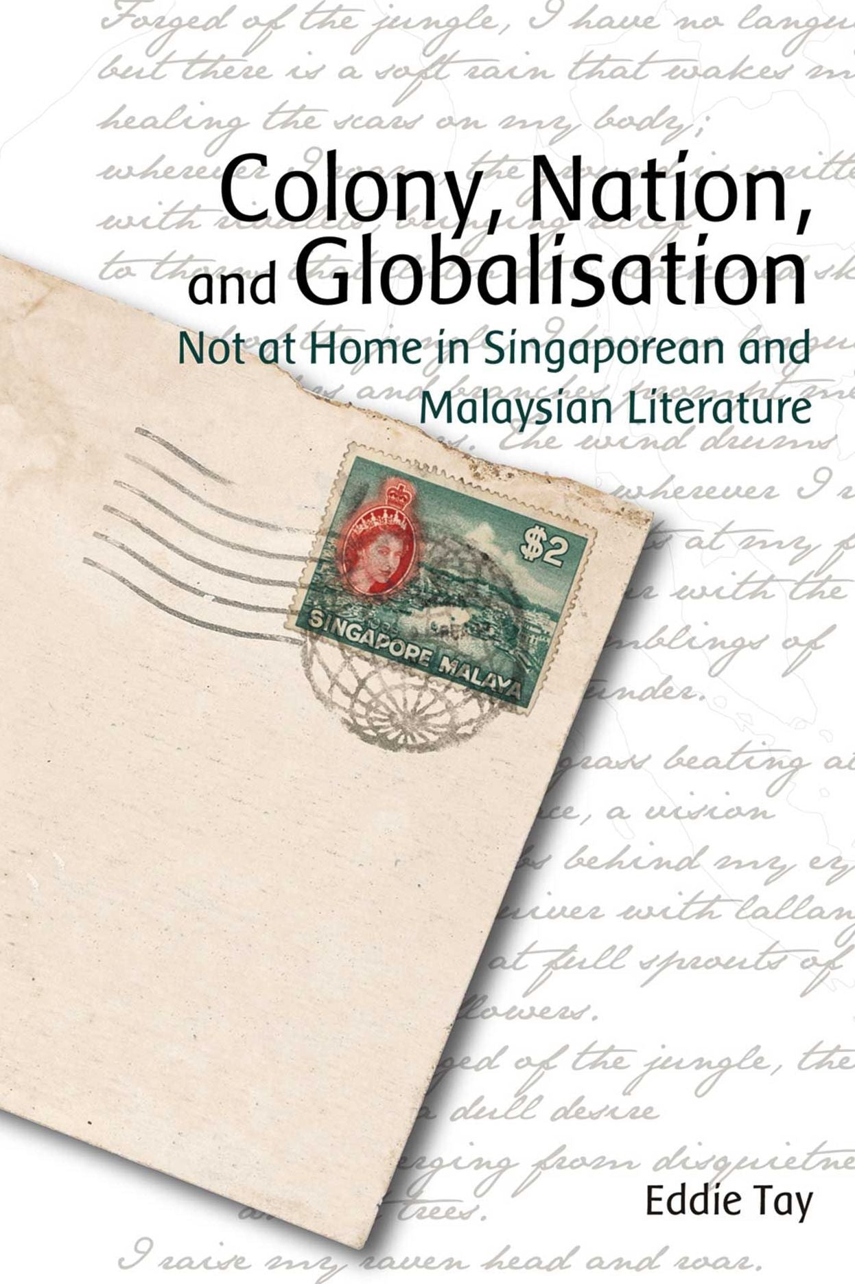 Colony, Nation, and Globalisation: Not at Home in Singaporean and Malaysian Literature