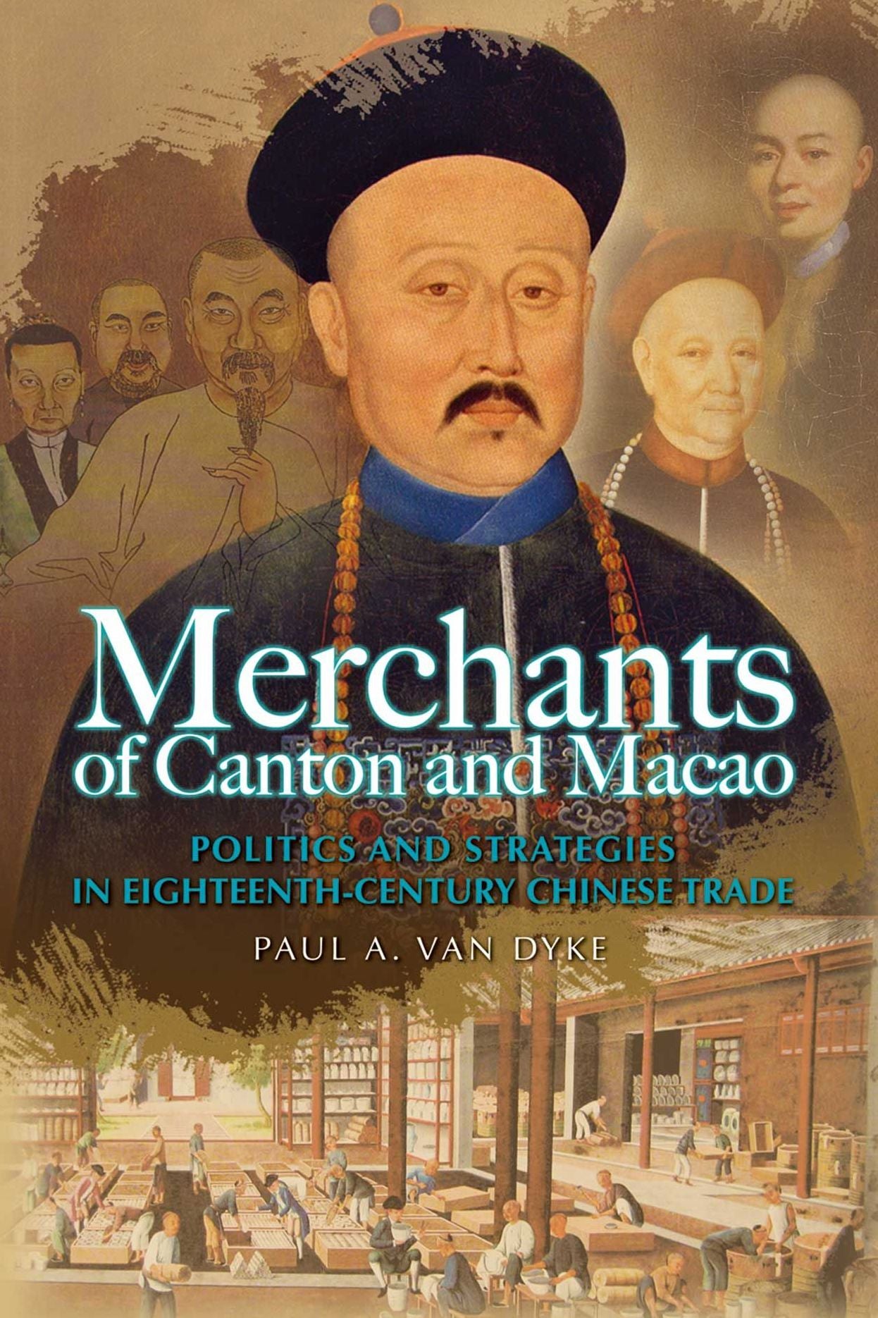 Merchants of Canton and Macao: Politics and Strategies in Eighteenth-Century Chinese Trade
