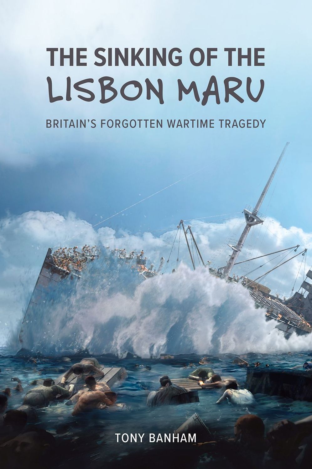 The Sinking of the Lisbon Maru: Britain's Forgotten Wartime Tragedy