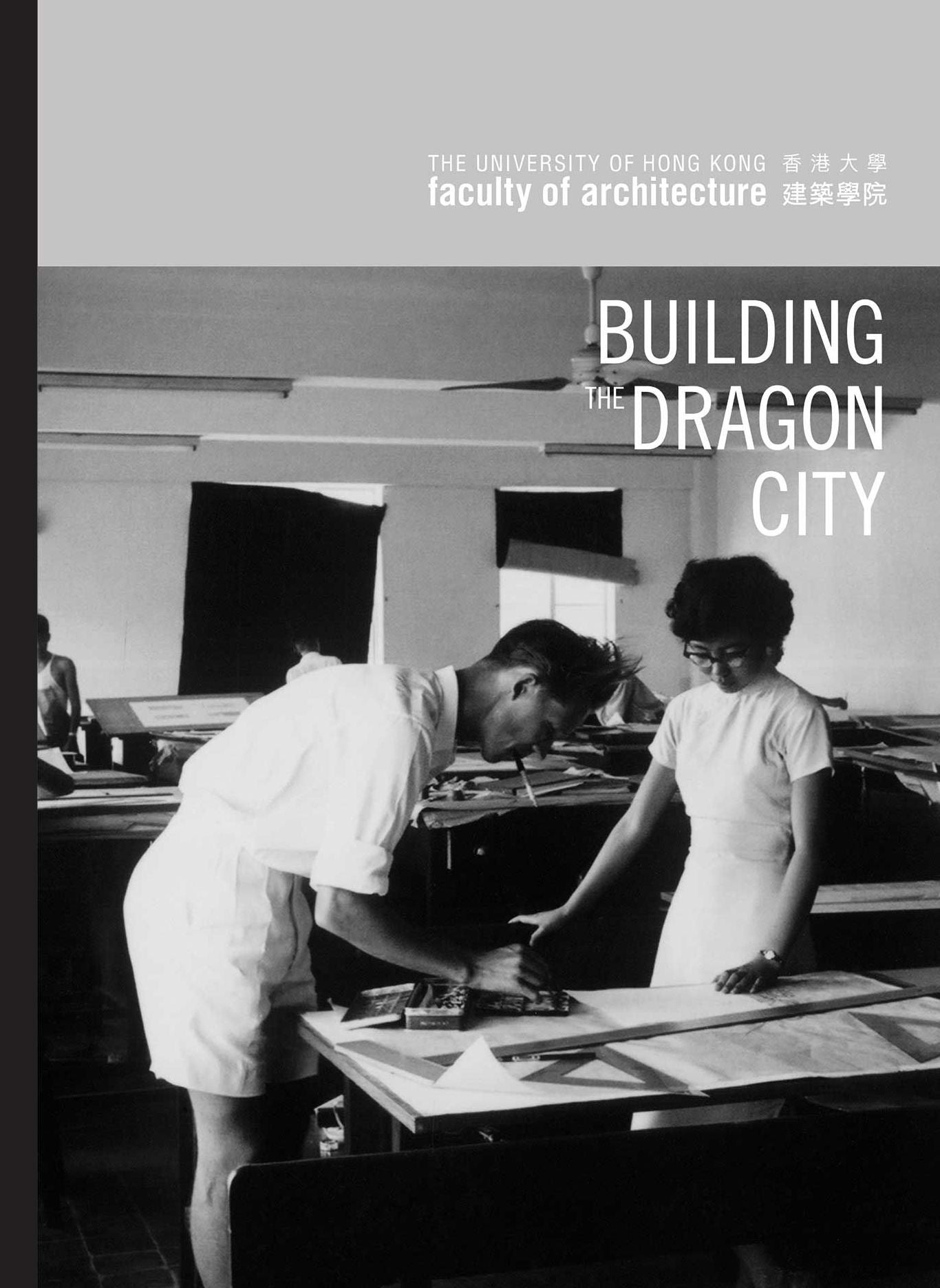 Building the Dragon City: History of the Faculty of Architecture at the University of Hong Kong