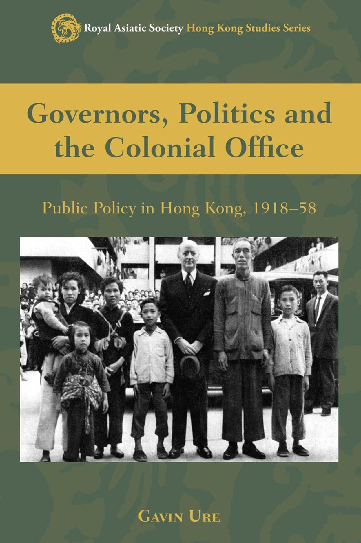 Governors, Politics, and the Colonial Office: Public Policy in Hong Kong, 1918-58