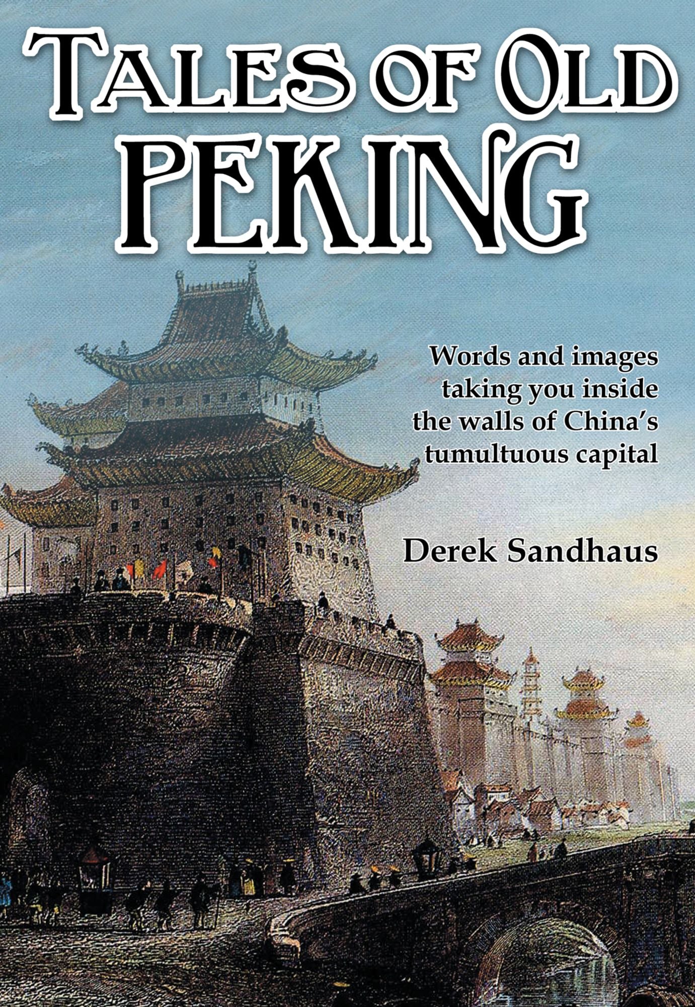 Tales of Old Peking: Inside the Walls of China's Tumultuous Capital