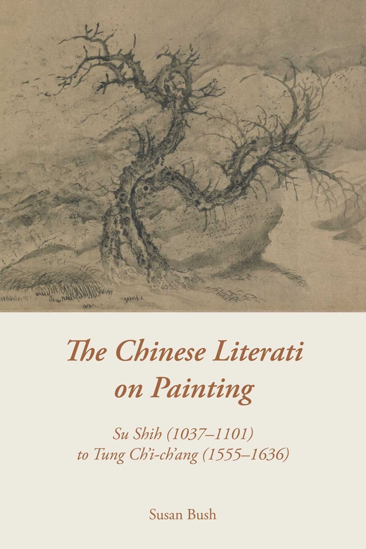 The Chinese Literati on Painting: Su Shih (1037-1101) to Tung Ch'i-ch'ang (1555-1636)