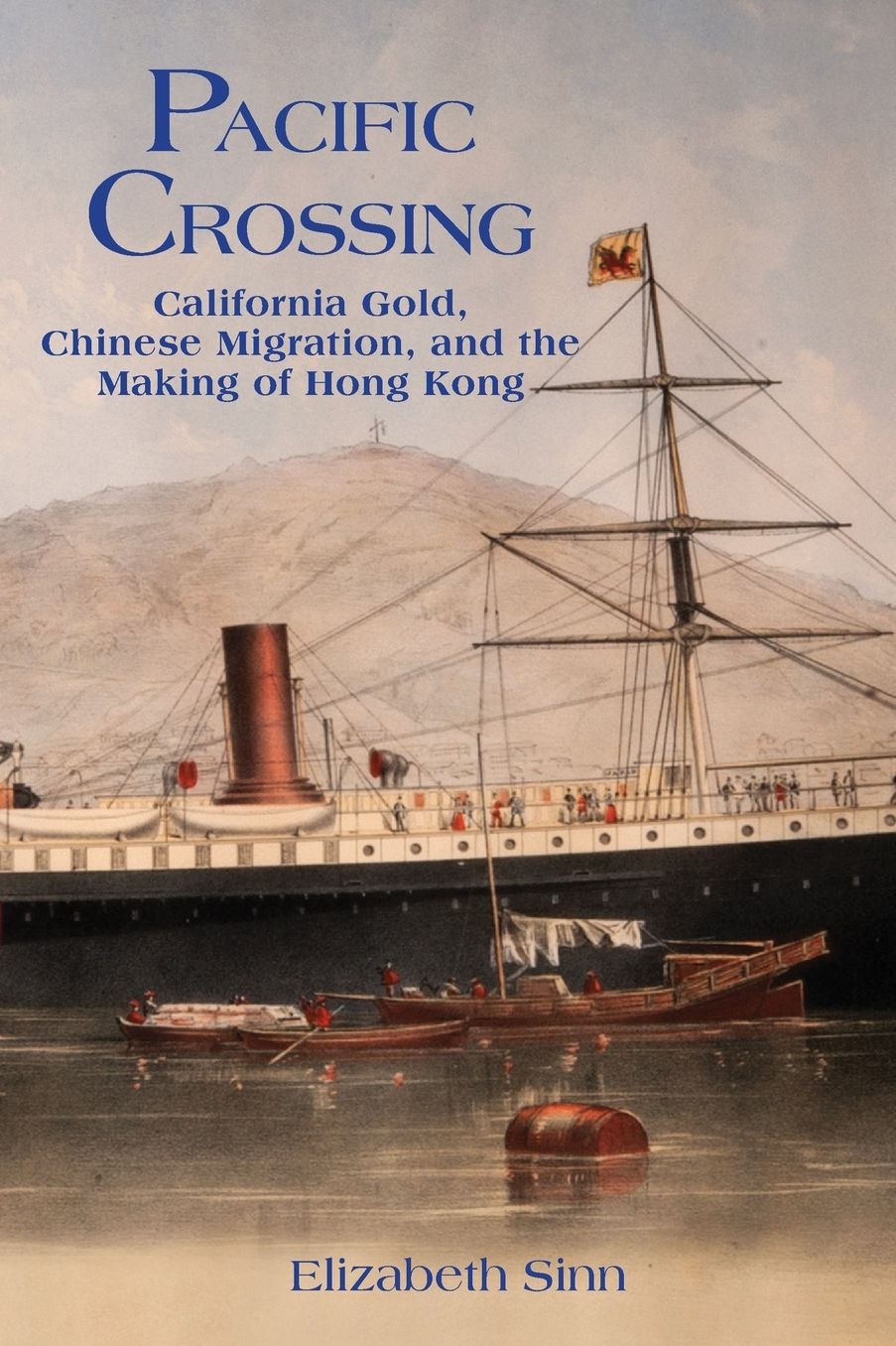 Pacific Crossing: California Gold, Chinese Migration, and the Making of Hong Kong