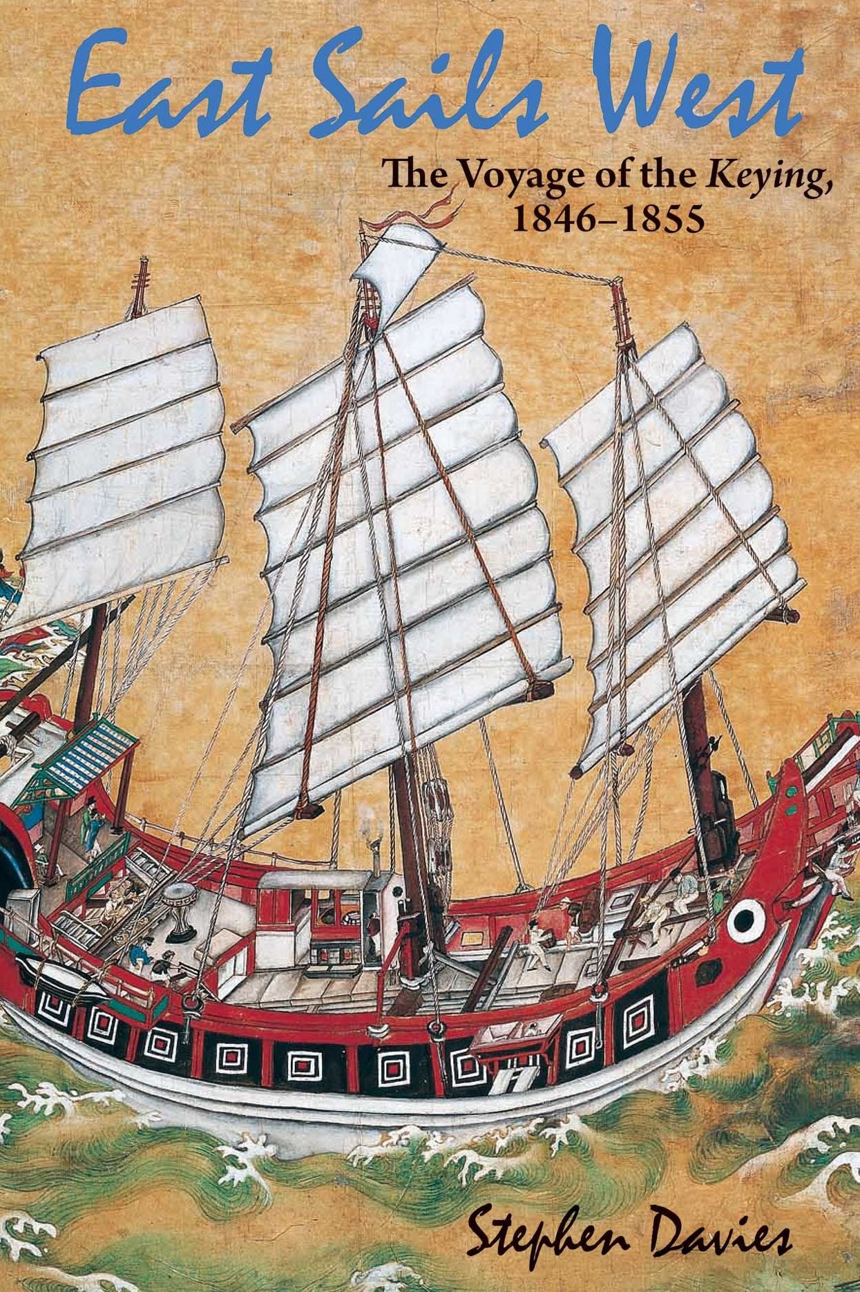 East Sails West: The Voyage of the Keying, 1846-1855