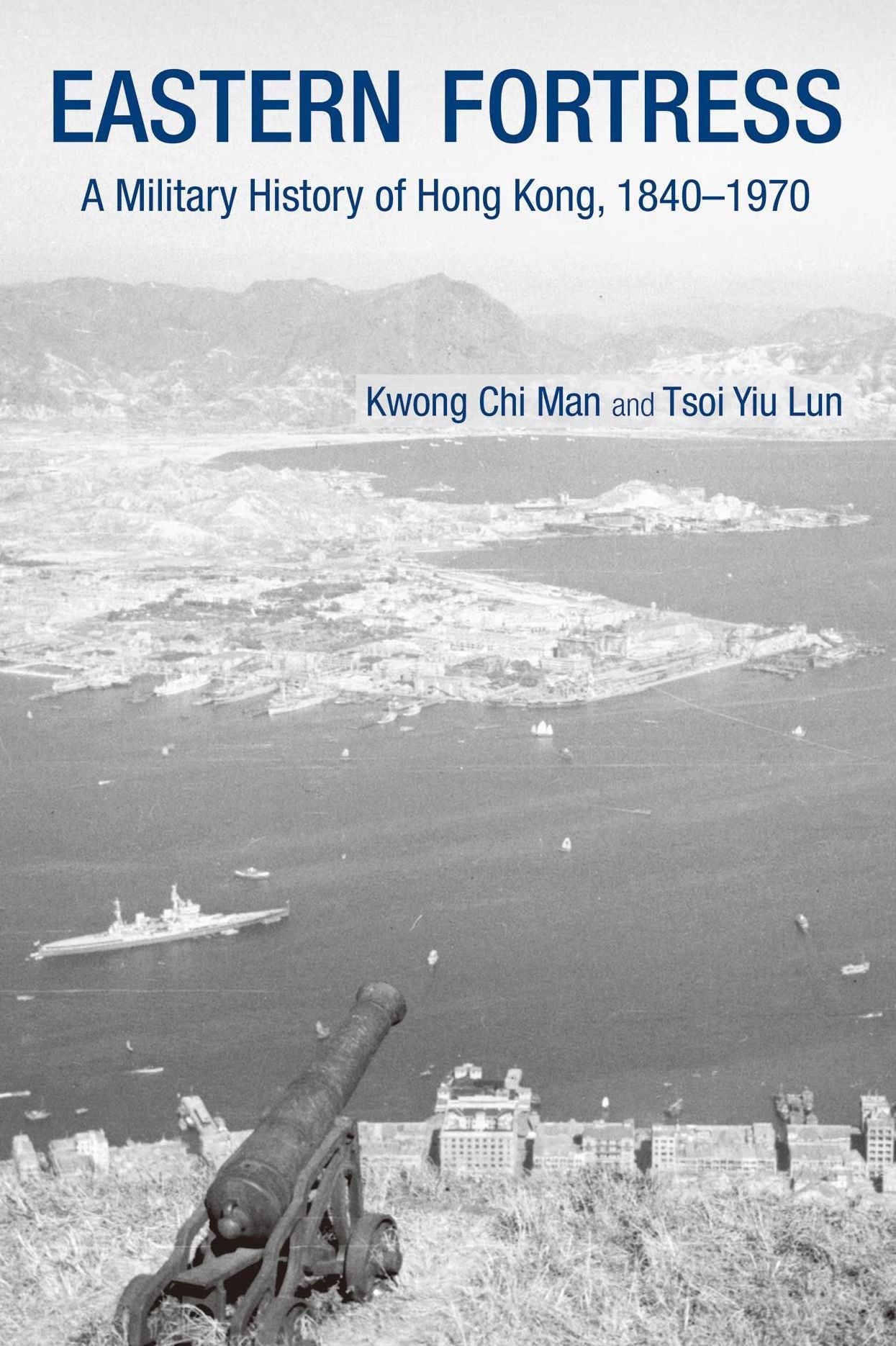 Eastern Fortress: A Military History of Hong Kong, 1840-1970