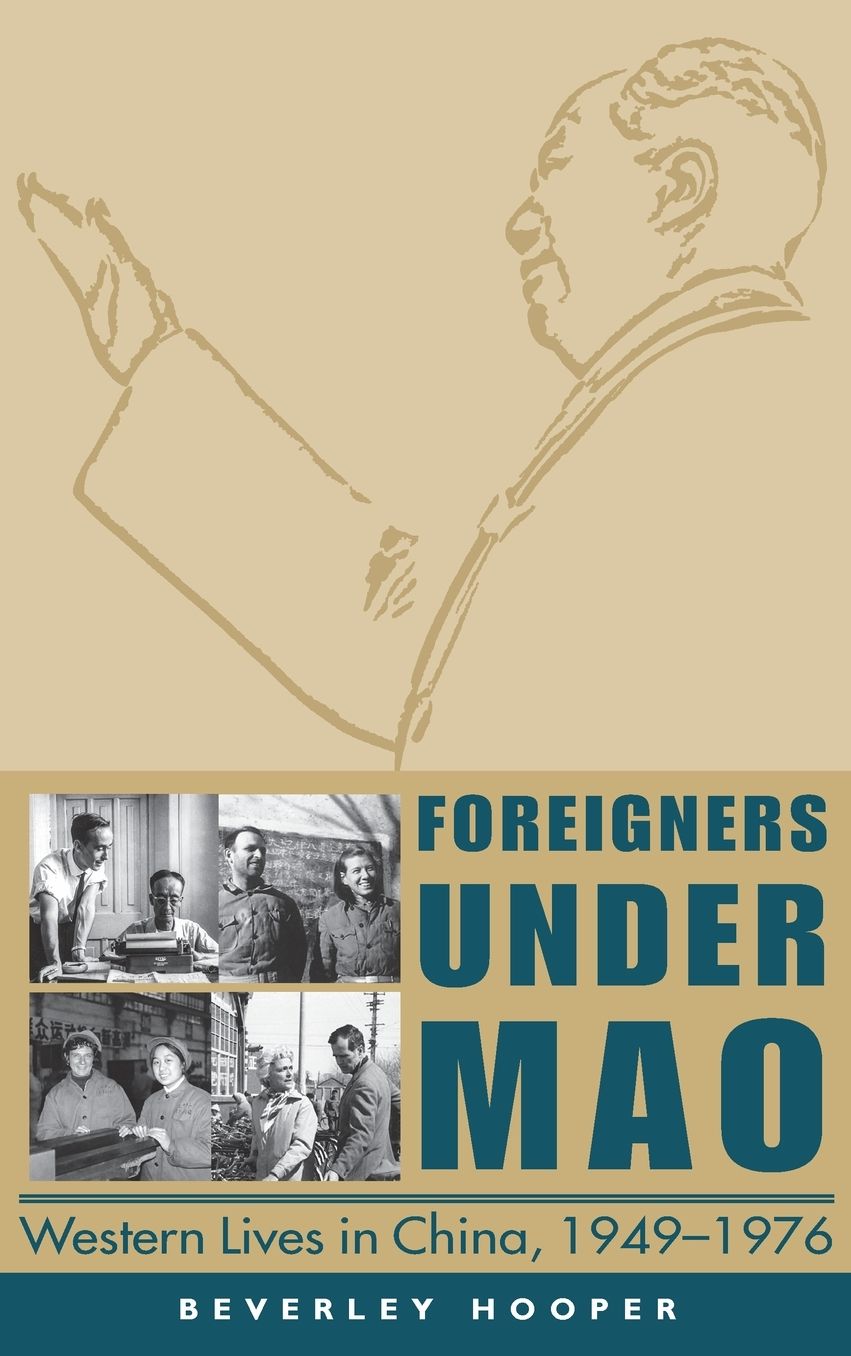 Foreigners under Mao: Western Lives in China, 1949-1976